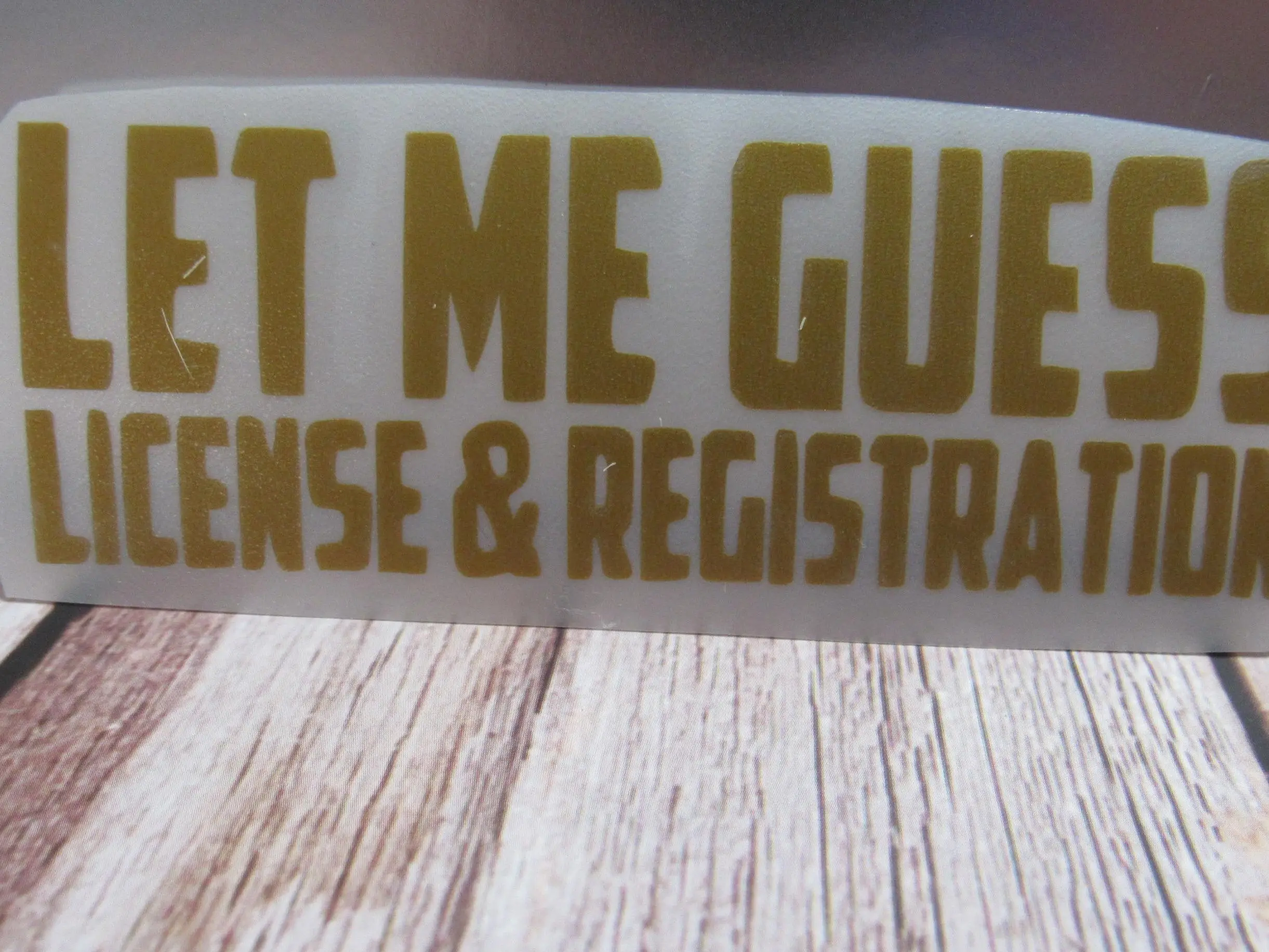 Let Me Guess License And Registration Decal