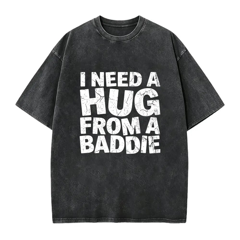 I Need A Hug From A Baddie Shirt, Funny Quote T-Shirt, Sarcastic Humor Tee, Meme Graphic Shirt, Trendy Streetwear Gift