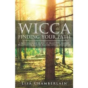 USED-Wicca Finding Your Path: A Beginner's Guide to Wiccan Traditions, Solitary Practitioners, Eclectic Witches, Covens, and Circles by Chamberlain, Lisa (Paperback)