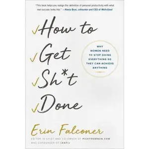 USED-How to Get Sh*t Done: Why Women Need to Stop Doing Everything so They Can Achieve Anything by Erin Falconer (Hardcover)