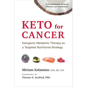 Keto for Cancer: Ketogenic Metabolic Therapy as a Targeted Nutritional Strategy