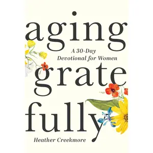 USED-Aging Gratefully: A 30-Day Devotional for Women by Creekmore, Heather (Paperback)