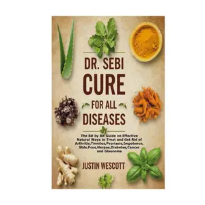 DR. SEBI CURE FOR ALL DISEASES: The Bit by Bit Guide on Effective Natural Ways to Treat and Get Rid of Arthritis,Tinnitus,Psoriasis, Importence ,Stds,Pcos,Herpes,Diabetes,Cancer and Glaucoma