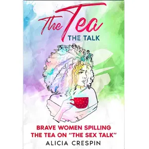 The Tea: The Talk by Alicia Crespin - Parenting Book, Book for Empowering Moms, Family Book & Parenting Advice on "The Sex Talk", Mothers Day Gift