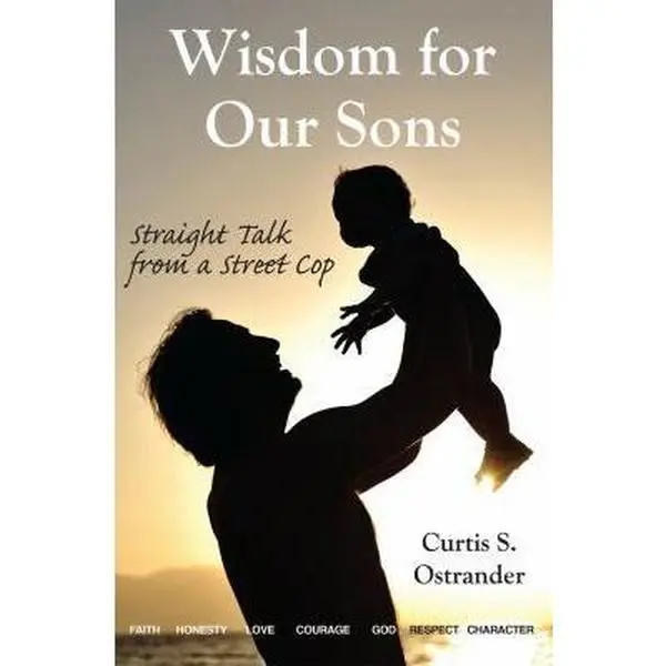 USED-Wisdom for Our Sons: Straight Talk from a Street Cop by Ostrander, Curtis S. (Paperback)