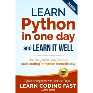 Learn Python in One Day and Learn It Well (2nd Edition): Python for Beginners with Hands-on Project. The only book you need to start coding in Python ... (Learn Coding Fast with Hands-On Project) 2nd Edition