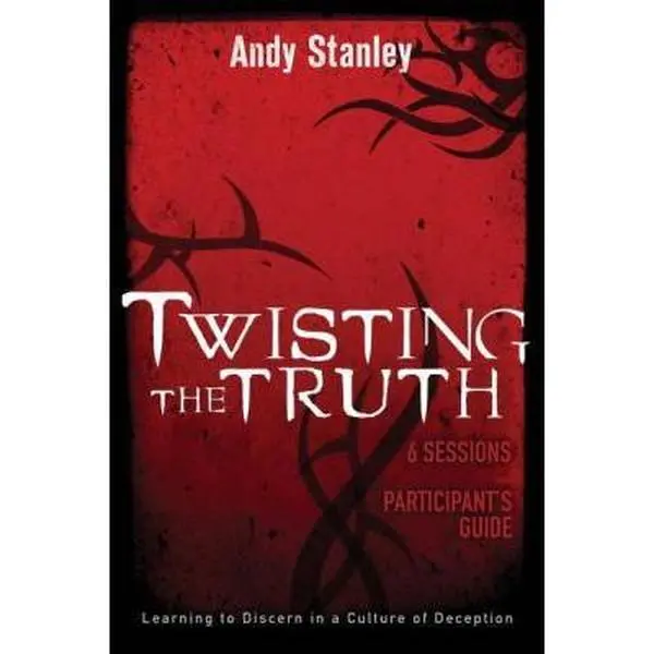 USED-Twisting the Truth Bible Study Participant's Guide: Learning to Discern in a Culture of Deception by Stanley, Andy (Paperback)