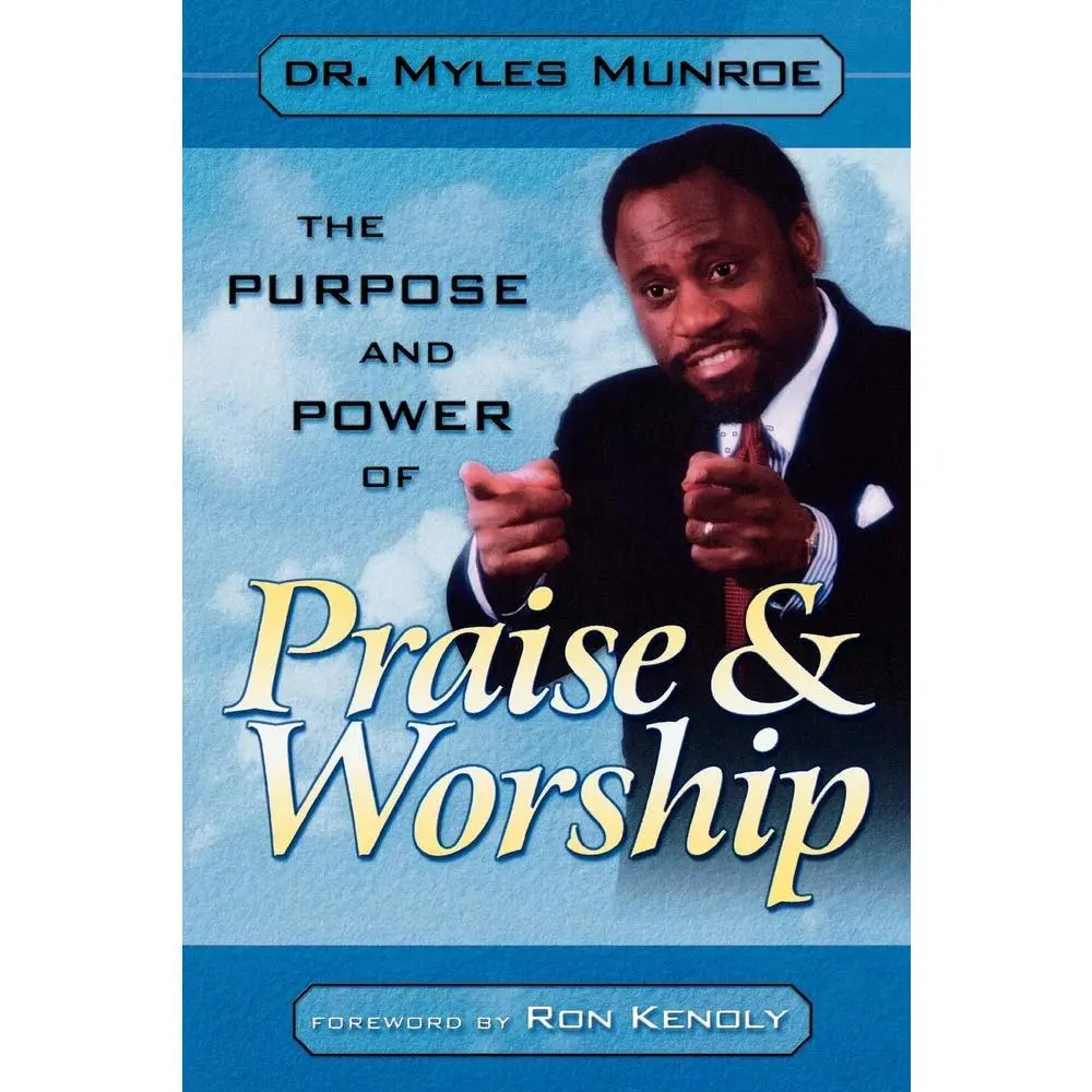 THE PURPOSE AND POWER OF PRAISE AND WORSHIP