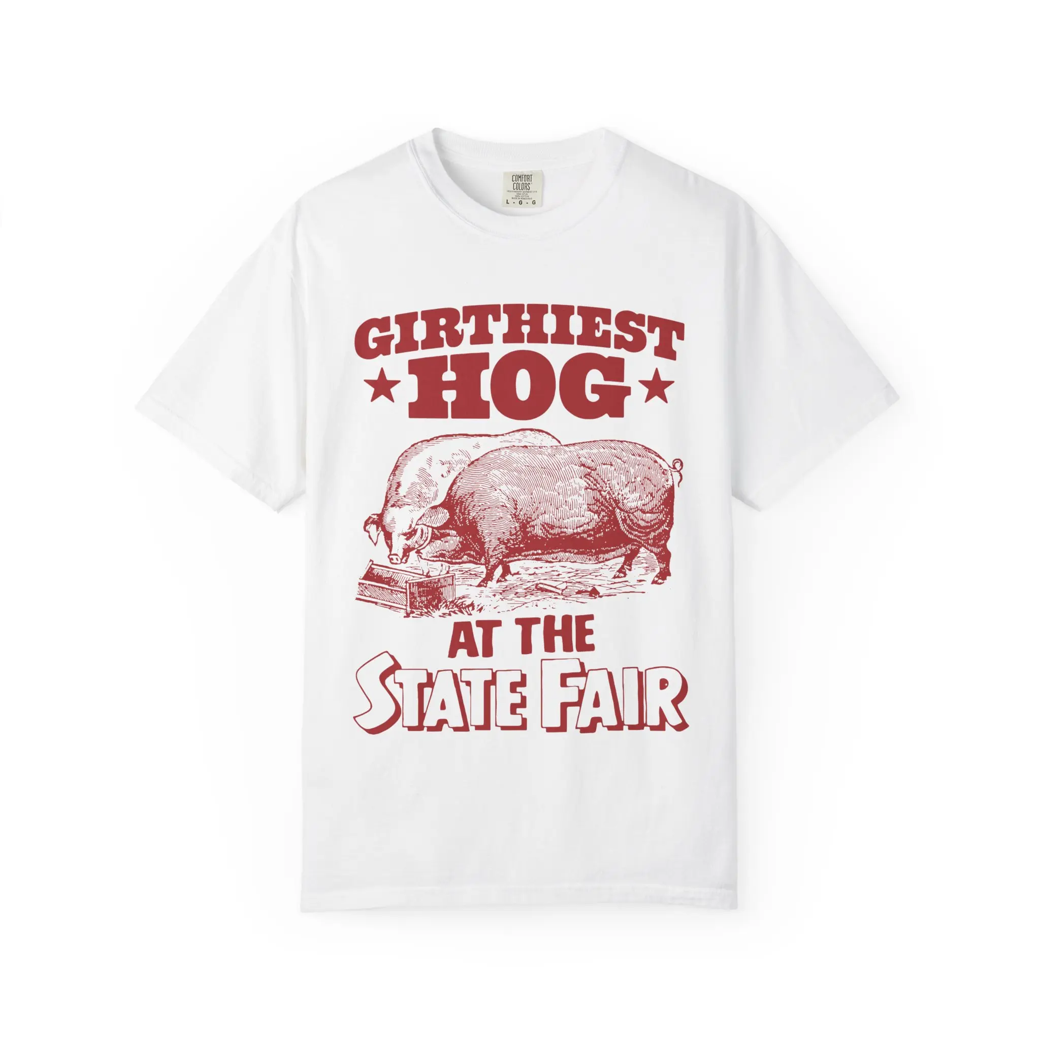 Girthiest Hog At The State Fair Comfort Colors T-shirt.