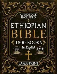 The Complete Restored Ethiopian Bible in English - LARGE PRINT: 88 Books of Ancient Scriptures, Sacred Apocrypha, and Ethiopian Liturgical Heritage with Exclusive Digital Bonuses