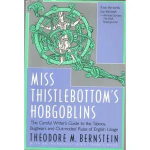USED-Miss Thistlebottom's Hobgoblins: The Careful Writer's Guide to the Taboos, Bugbears and Outmoded Rules of English Usage by Theodore Menline Bernstein (Paperback)
