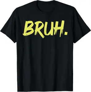 100% cotton Unisex Bruh Funny Saying Meme Bro Mom Slang T-Shirt