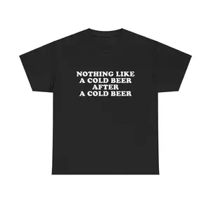 Nothing Like A Cold Beer After A Cold Beer Unisex Heavy Cotton Tee Y2K Edgy Hilarious Drinking Funny Humorous Meme Shirt Unhinged Viral Gift