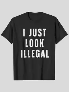I Just Look Illegal T-Shirt – Graphic Fitted Funny Immigration Statement Tee tshirt Cotton Shortsleeve funny shirt gift Casual Menswear Fabric Top Day Suit Crewneck