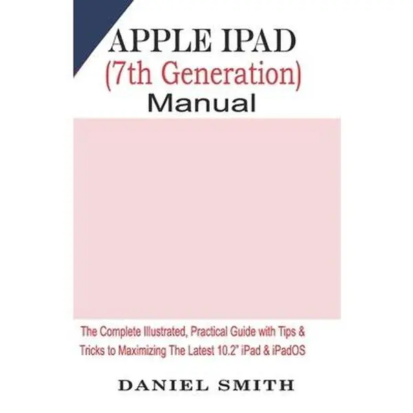 USED Book - Apple iPad (7th Generation) User Manual: The Complete Illustrated, Practical Guide with Tips & Tricks to Maximizing the latest 10.2 iPad & iPadOS by Smith, Daniel (Paperback) - english