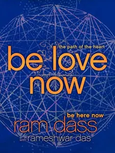 Be Love Now: The Path of the Heart by Ram Dass||Rameshwar Das [Paperback Book]