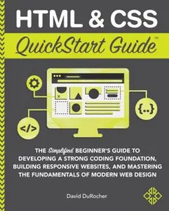 USED-Html & Css Quickstart Guide: The Simplified Beginners Guide to Developing a Strong Coding Foundation, Building Responsive Websites, and Mastering the Fundamentals of Modern Web Design by David DuRocher (Unknown)