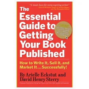 USED-The Essential Guide to Getting Your Book Published: How to Write It, Sell It, and Market It . . . Successfully by Eckstut, Arielle (Paperback)