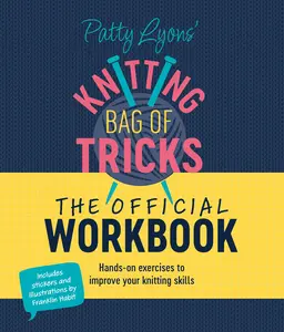 Patty Lyons' Knitting Bag of Tricks: The Official Workbook: Hands-On Exercises to Improve Your Knitting Skills -- Patty Lyons - Spiral