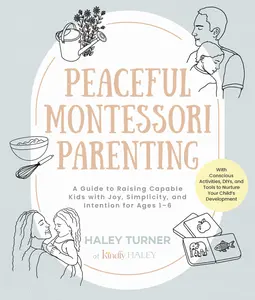 USED-Peaceful Montessori Parenting: A Guide to Raising Capable Kids with Joy, Simplicity, and Intention for Ages 1-6; With Conscious Activities, Diys, and by Turner, Haley (Paperback)