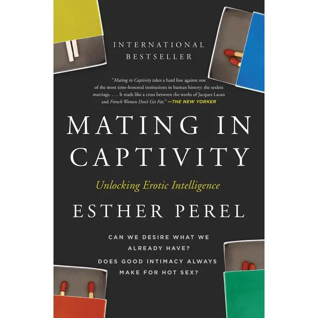 Mating in Captivity: Unlocking Erotic Intelligence by Esther Perel [Paperback Book]