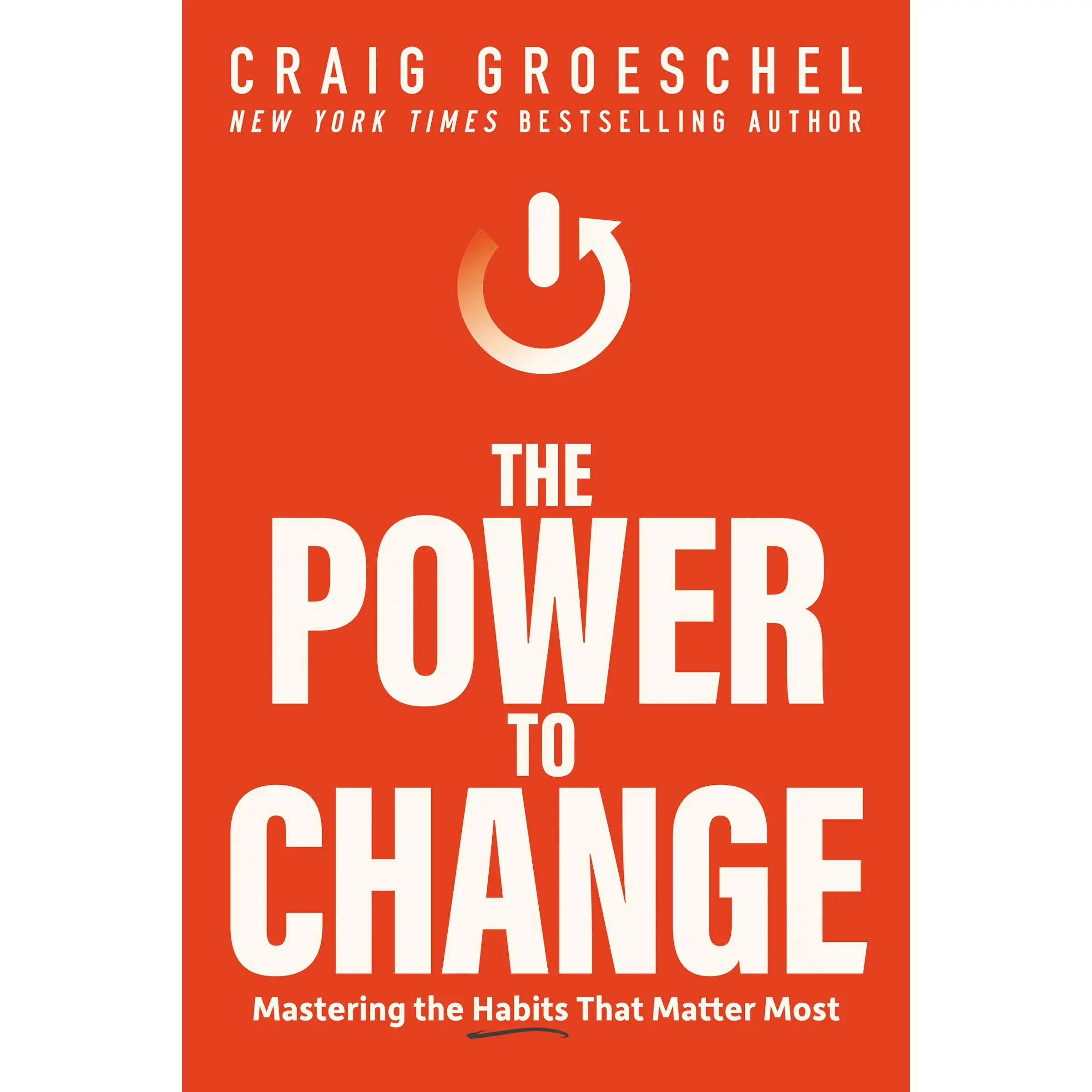 The Power to Change: Mastering the Habits That Matter Most by Craig Groeschel [Hardback Book]