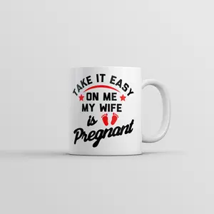Take It Easy On Me My Wife Is Pregnant Mug Funny Sarcastic Graphic Novelty Coffee Cup - 11oz Funny Coffee Mugs Ceramic Printed Drinkware Cup