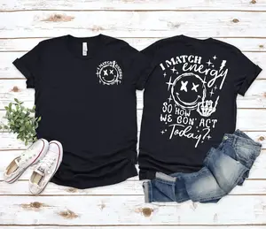 I Match Energy So How we Gon' Act Today Shirt, I Match Energy T-Shirt, I Match Energy Funny Shirt,Sarcastic Shirt, Humor Shirt, Printed In The USA