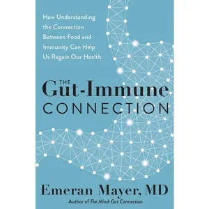 The Gut-Immune Connection: How Understanding the Connection Between Food and Immunity Can Help Us Regain Our Health by Emeran Mayer [Hardback Book]