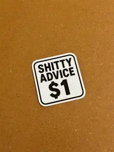 Shitty Advice $1 Sticker - Fun & Durable Water & Scratch-Proof Vinyl Decal for Water Bottles Laptops 2x2 Inches