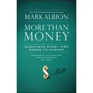 USED-More Than Money: Questions Every MBA Needs to Answer: Redefining Risk and Reward for a Life of Purpose by Albion, Mark (Hardcover)