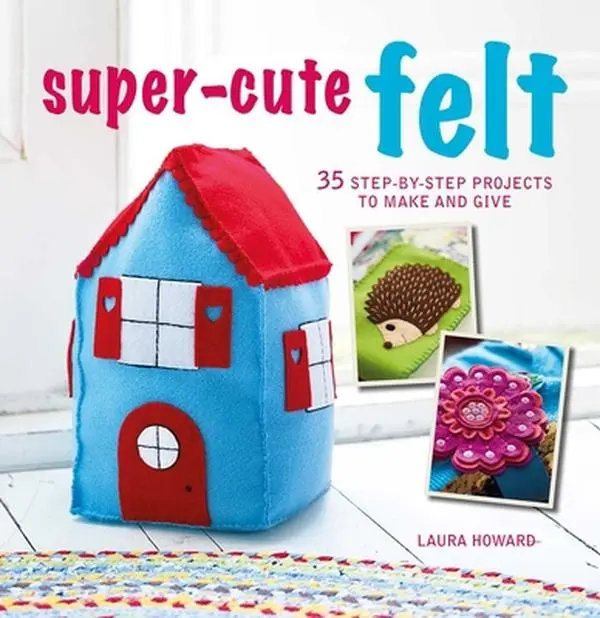 Used Felt Craft Book - Super-Cute Felt by Laura Howard, 35 Step-By-Step Easy-To-Follow Instructions, Good Paperback with Great Gift Ideas (English), 1.08 Pounds