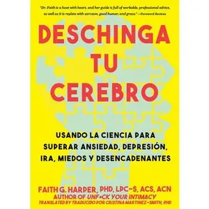 USED-Deschinga Tu Cerebro: Usando La Ciencia Para Superar Ansiedad, Depresión, Ira, Miedos Y Descadenantes by Harper, Faith G. (Paperback)