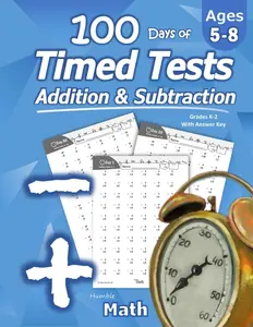 Humble Math - 100 Days of Timed Tests: Addition and Subtraction: Ages 5-8, Math Drills, Digits 0-20, Reproducible Practice Problems -- Humble Math - Paperback