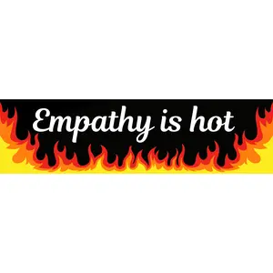 Empathy is hot 10" x 3" Magnetic Bumper Sticker with Black Background Red Orange Yellow Flames Cursive White Text