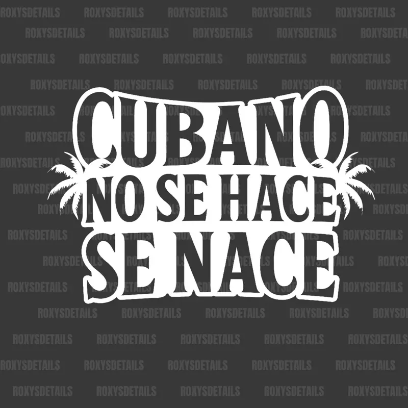 Cubano No Se Hace Se Nace Waterproof Vinyl Sticker, 7 Inches Wide 9x5.50 Inch, Universal for Cars, Bottles