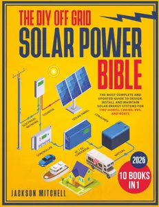 The DIY Off Grid Solar Power Bible: 10-in-1 Updated Complete Guide to Design, Install, Maintain Solar Energy Systems for Tiny Homes, Cabins | Soft Cover Science & Technology Book