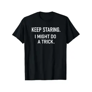 Funny Sarcastic "Keep Staring I Might Do A Trick" Oversized Graphic Tees - Menswear Top, Black with White Text Print, Casual Round Neck Shortsleeve Tee for Men, Gym & Casual Attire, Humorous Magic Joke Design