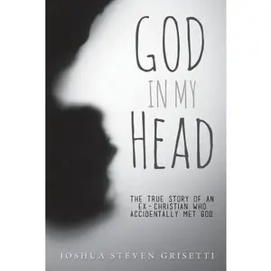 USED Book - God In My Head: The true story of an ex-Christian who accidentally met God. by Grisetti, Joshua Steven (Paperback) - english