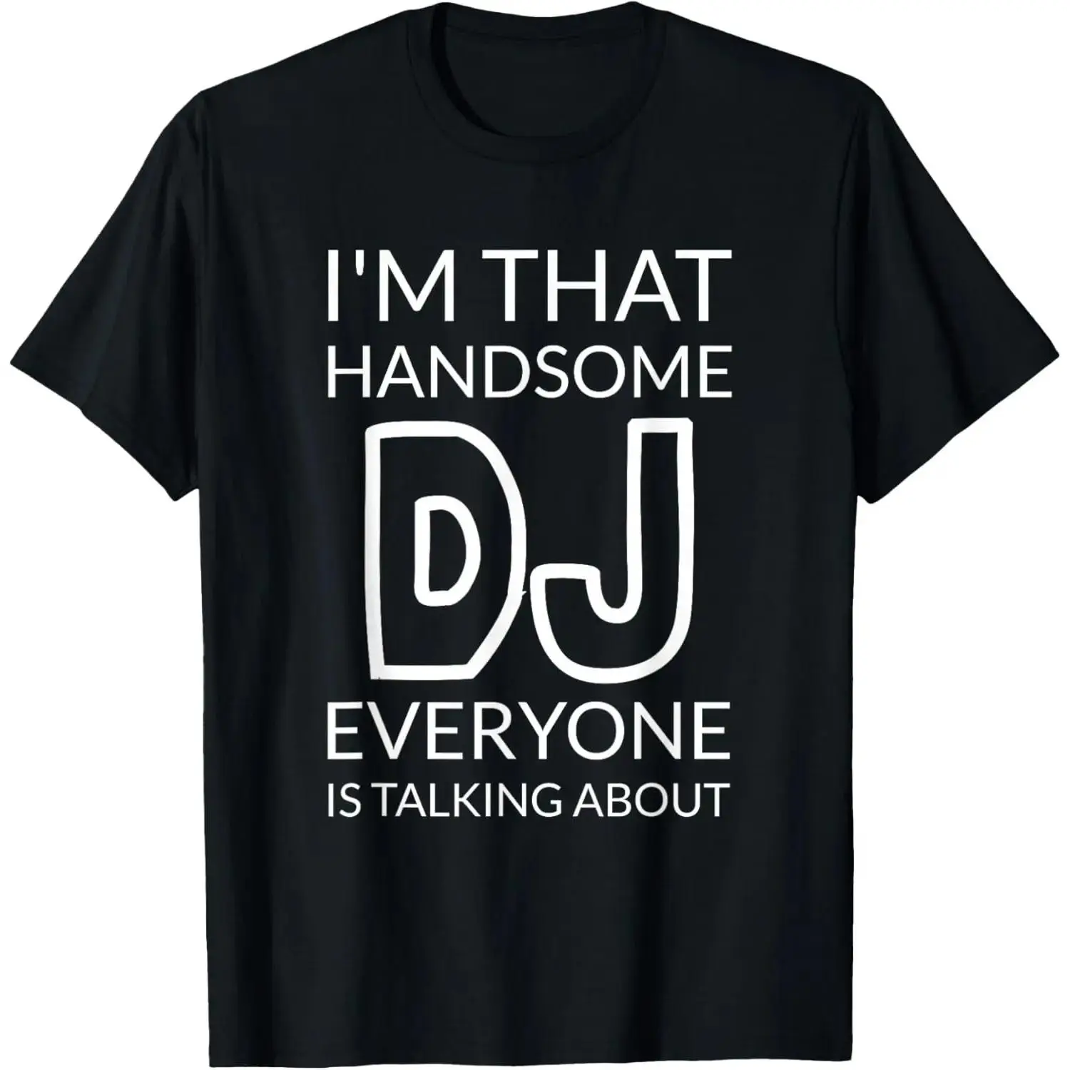 Unisex Adult Round Neck Short-Sleeve Casual Natural Cotton Fabric Fashion Sports Top - Black DJ Graphic Tee with "I'm That Handsome DJ Everyone Is Talking About" Print