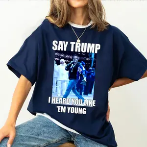 Say Trmp I Heard You Like 'Em Young Shirt, Gavin Newsom Shirt, Democary T-Shirt