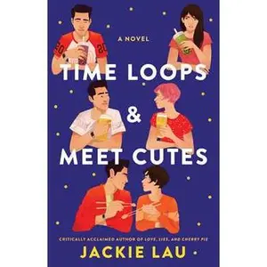 TIME LOOPS & MEET CUTES: A NOVEL [Tradepaper]