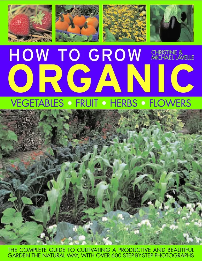 USED Book - How to Grow Organic: Vegetables, Fruit, Herbs, Flowers by Lavelle, Christine (Paperback) - english