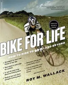USED-Bike for Life: How to Ride to 100--And Beyond, Revised Edition by Wallack, Roy M. (Paperback)