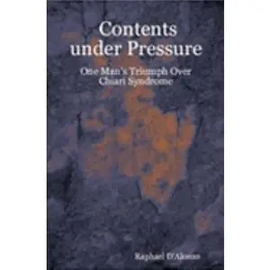 USED-Contents Under Pressure: One Man's Triumph Over Chiari Syndrome by Raphael D'Alonzo (Paperback)