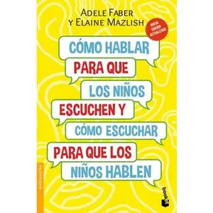 Cómo Hablar Para Que Los Niños Escuchen / How to Talk So Kids Will Listen & Listen So Kids Will Talk: Y Cómo Escuchar Para Que Los Niños Hablen -- Adele Faber, Paperback