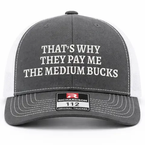 That's Why They Pay Me Embroidered Richardson 112 Trucker Hat