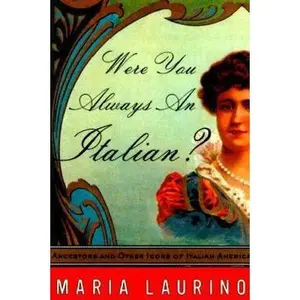 USED-Were You Always an Italian?: Ancestors and Other Icons of Italian America by Maria Laurino (Hardcover)