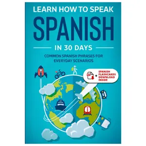 Learn Spanish For Adult Beginners: Speak Spanish In 30 Days And Learn Everyday Phrases (Learn Spanish for Adults) Language Learning Workbook Modern