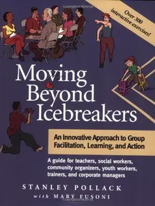 USED-Moving Beyond Icebreakers: An Innovative Approach to Group Facilitation, Learning, and Action by Stanley Pollack (Paperback)
